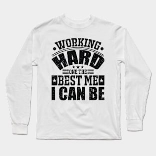 Working Hard One The Best Me I Can Be Long Sleeve T-Shirt